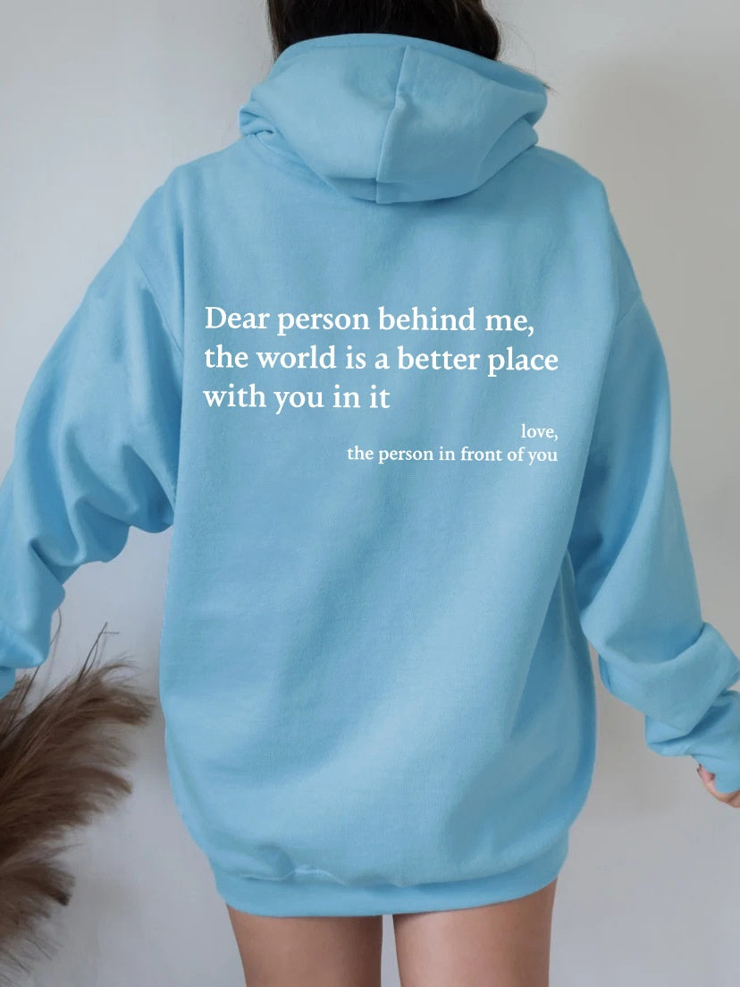 Dear Person Behind Me,the World Is A Better Place,with You In It,love,the Person In Front Of You Printed Hoodie Unisex - Mind Meadow